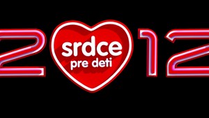 Už dnes večer? Srdce pre deti 2012!