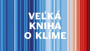 Akú planétu zanecháme deťom a vnúčatám? Toto je Veľká kniha o klíme