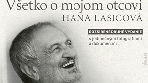 Všetko o mojom otcovi: Práve vyšla výnimočná kniha Hany Lasicovej