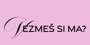Vezmeš si ma?