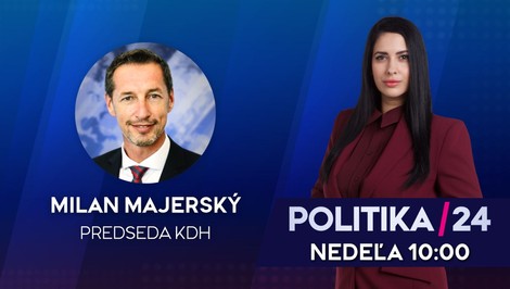 Pozvanie do relácie Politika 24 prijal predseda KDH Milan Majerský
